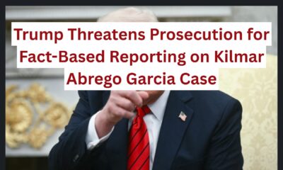Trump Threatens Prosecution for Fact-Based Reporting on Kilmar Abrego Garcia Case