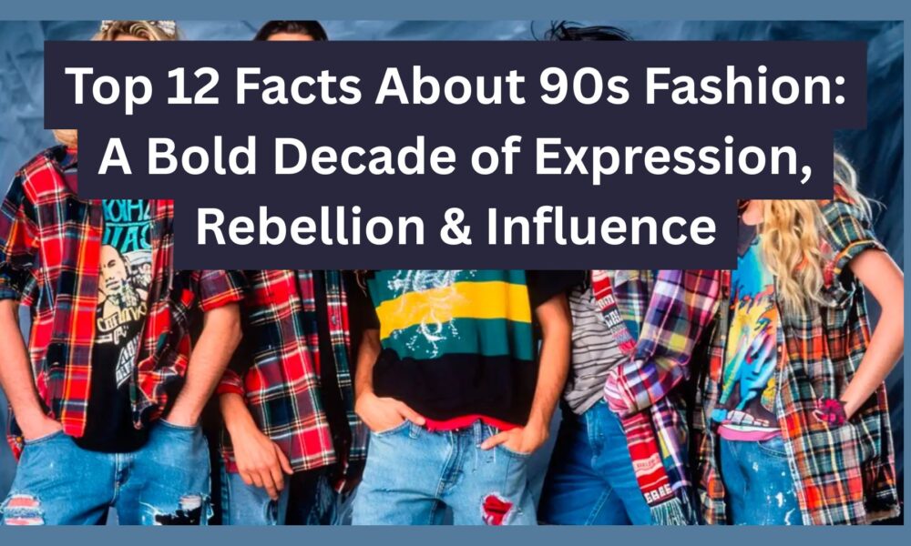 Top 12 Facts About 90s Fashion