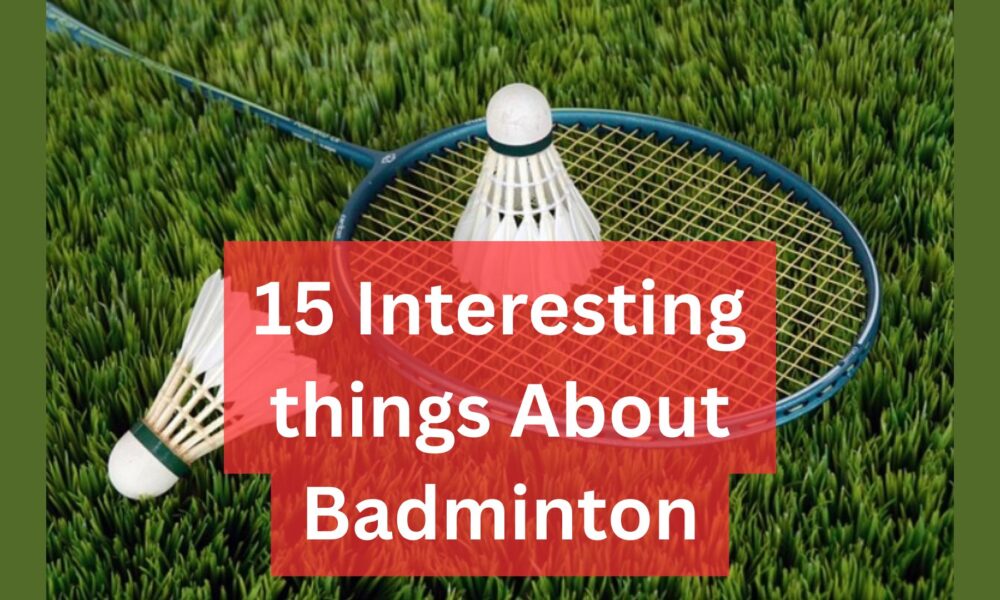 15 Interesting things About Badminton