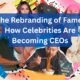 The Rebranding of Fame: How Celebrities Are Becoming CEOs