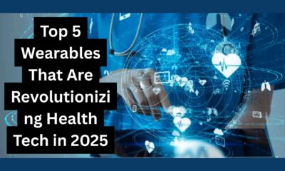 Top 5 Wearables That Are Revolutionizing Health Tech in 2025